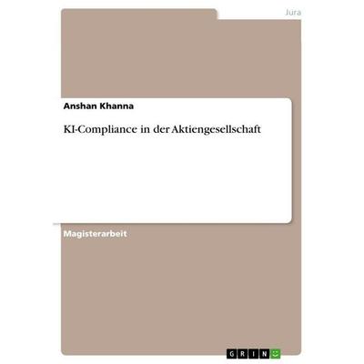 KI-Compliance in der Aktiengesellschaft, Taschenbuch von Anshan Khanna, GRIN, 978-3-389-10987-8