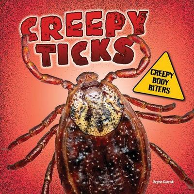 Creepy Ticks, Gebundene Ausgabe von Brynn Carroll, Gareth Stevens Publishing Lllp, 978-1-4824-7946-1