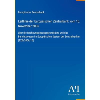 Leitlinie der Europäischen Zentralbank vom 10. November 2006, Gebundene Ausgabe von Europäische Zentralbank, Antiphon Verlag, 978-3-387-91614-0