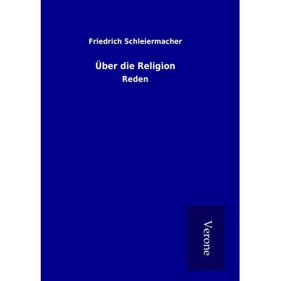 Über die Religion, Gebundene Ausgabe von Friedrich Schleiermacher, BoD - Books on Demand
