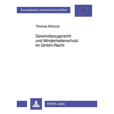 Gewinnbezugsrecht und Minderheitenschutz im GmbH-Recht, Taschenbuch von Thomas Morlock, Peter Lang GmbH, Internationaler Verlag der Wissenschaften,