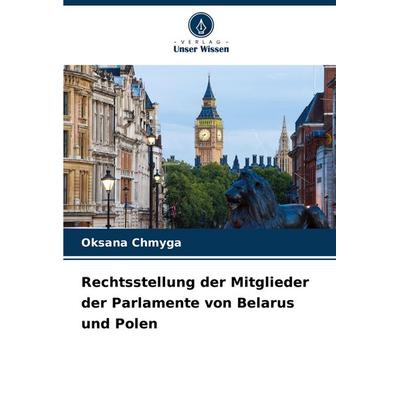Rechtsstellung der Mitglieder der Parlamente von Belarus und Polen, Taschenbuch von Oksana Chmyga, Verlag Unser Wissen, 978-3-330-84533-6