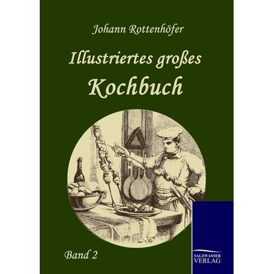 Illustriertes großes Kochbuch, Gebundene Ausgabe von Johann Rottenhöfer, Salzwasser, 978-3-86195-156-8