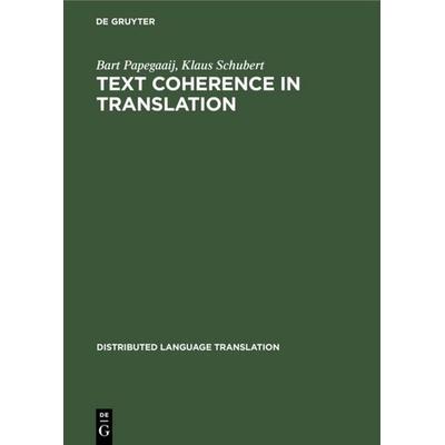 Text Coherence in Translation, Gebundene Ausgabe von Bart Papegaaij,Klaus Schubert, De Gruyter Mouton, 978-3-11-013106-2