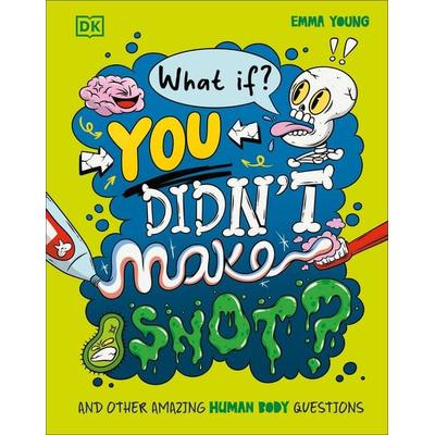 What If... You Didn't Make Snot?, Gebundene Ausgabe von Emma Young, Dorling Kindersley, 978-0-241-73331-8
