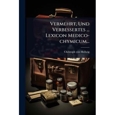 Vermehrt, Und Verbessertes ... Lexicon Medico-chymicum..., Taschenbuch von Christoph Hellwig, Legare Street Press, 978-1-02-489109-6