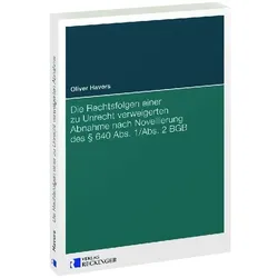 Die Rechtsfolgen einer zu Unrecht verweigerten Abnahme nach Novellierung des 640 Abs. 1/Abs. 2, Fachbücher von Oliver Havers