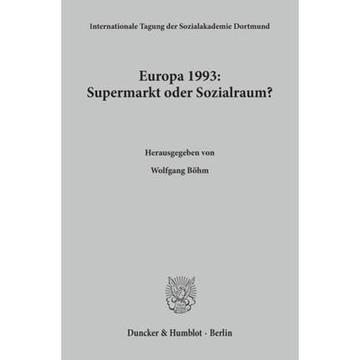 Europa 1993: Supermarkt oder Sozialraum?, Taschenbuch von , Duncker & Humblot, 978-3-428-07318-4