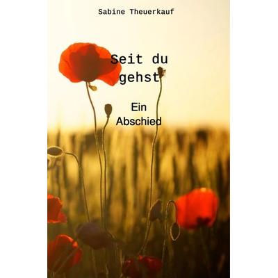 Seit du gehst, Taschenbuch von Sabine Theuerkauf, Epubli, 978-3-7541-4569-2