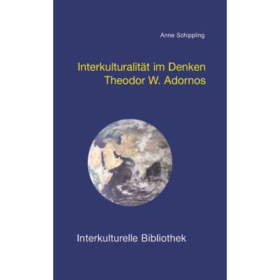 Interkulturalität im Denken Theodor W. Adornos, Taschenbuch von Anne Schippling, Traugott Bautz, 978-3-88309-278-2