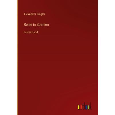 Reise in Spanien, Gebundene Ausgabe von Alexander Ziegler, Outlook, 978-3-368-27627-0