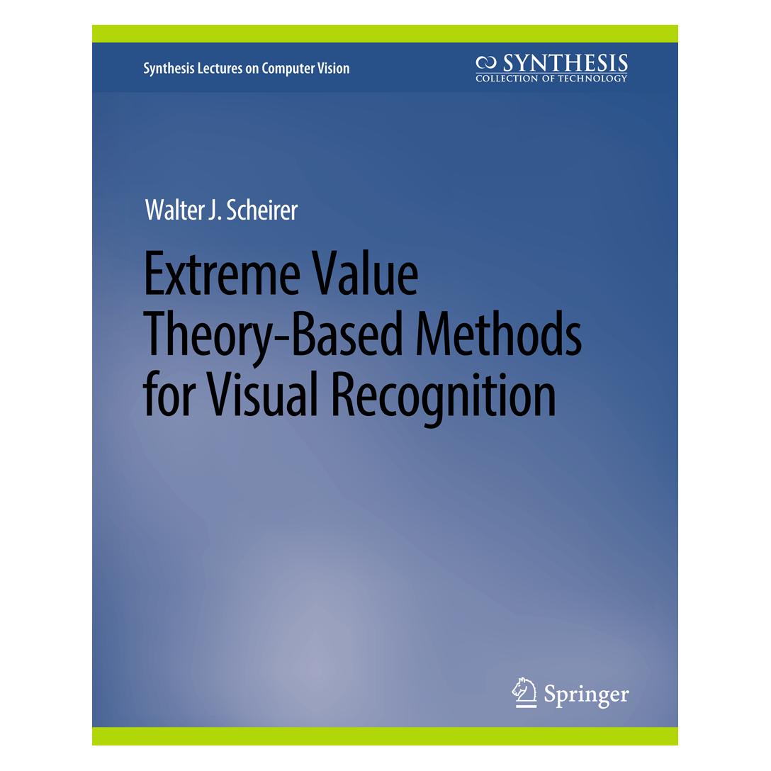 Springer Extreme Value Theory-Based Methods for Visual Recognition (Englisch, Softcover, Walter J Scheirer) (56863065)