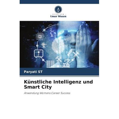 Künstliche Intelligenz und Smart City, Taschenbuch von Paryati ST, Verlag Unser Wissen, 978-620-4-84168-7