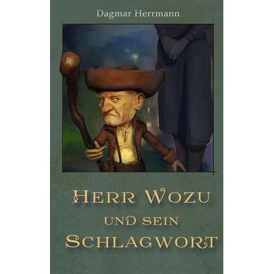 Herr Wozu und sein Schlagwort, Taschenbuch von Dagmar Herrmann, BoD – Books on Demand, 978-3-7347-5812-6
