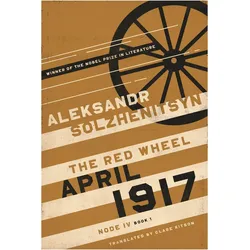 April 1917  The Red Wheel, Node IV, Book 1, Belletristik von Aleksandr Solzhenitsyn, Clare Kitson