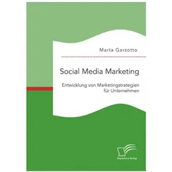 Social Media Marketing: Entwicklung von Marketingstrategien für Unternehmen, Fachbücher von Marta Garzotto