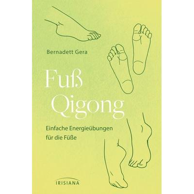 Fuß-Qigong, Taschenbuch von Bernadett Gera, Irisiana, 978-3-424-15344-6