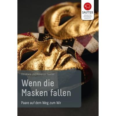 Wenn die Masken fallen, Taschenbuch von Christiane Sautter,Alexander Sautter, Verlag für Systemische Konzepte