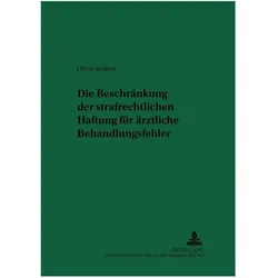 Die Beschränkung der strafrechtlichen Haftung für ärztliche Behandlungsfehler, Fachbücher von Oliver Jürgens