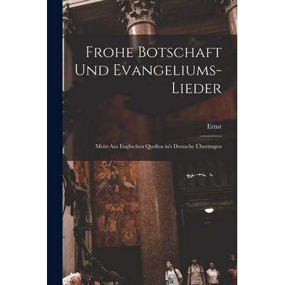 Frohe Botschaft und Evangeliums-Lieder, Taschenbuch von Ernst Gebhardt, Legare Street Press, 978-1-01-886414-3