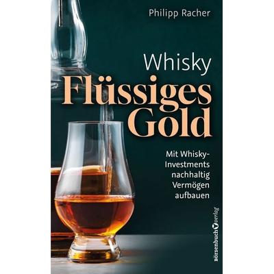 Whisky – Flüssiges Gold, Taschenbuch von Philipp Racher, Börsenbuchverlag, 978-3-689-32087-4