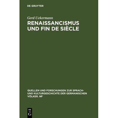Renaissancismus und Fin de siècle, Gebundene Ausgabe von Gerd Uekermann, De Gruyter, 978-3-11-010276-5