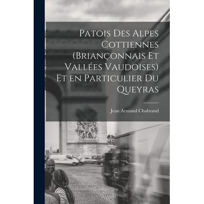 Patois des Alpes Cottiennes (Briançonnais et Vallées Vaudoises) et en Particulier du Queyras, Taschenbuch von Jean Armand Chabrand, Creative Media
