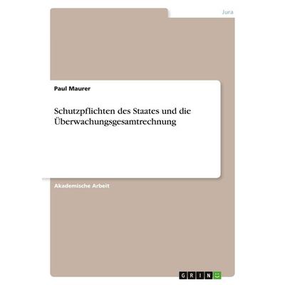 Schutzpflichten des Staates und die Überwachungsgesamtrechnung, Taschenbuch von Paul Maurer, GRIN, 978-3-346-11540-9