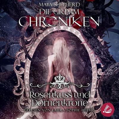 Die Grimm-Chroniken 15 - Rosenkuss und Dornenkrone - Maya Shepherd, Audio, 4066339956285