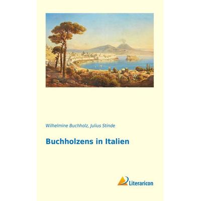 Buchholzens in Italien, Taschenbuch von Wilhelmine Buchholz, Literaricon, 978-3-95697-386-4