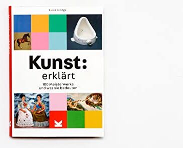 Susie Hodge - Kunst: erklärt. 100 Meisterwerke und was sie bedeuten - Preis vom 10.10.2026 11:48:34 h