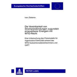 Die Vereinbarkeit von Strompreisbindungen zugunsten erneuerbarer Energien mit WTO-Recht, Fachbücher von Ivan Zlatanov
