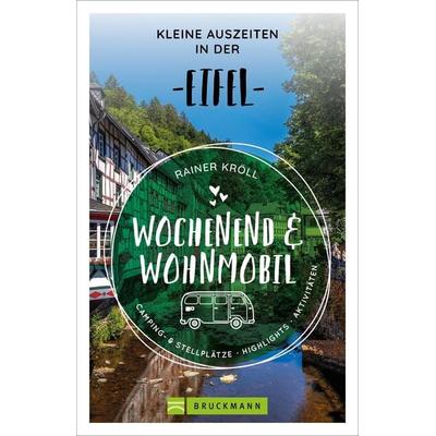 Wochenend und Wohnmobil - Kleine Auszeiten in der Eifel, Taschenbuch von Rainer D. Kröll, Bruckmann, 978-3-7343-2055-2