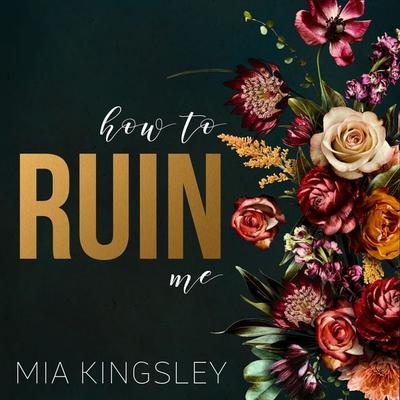 How To Ruin Me - Mia Kingsley, Audio, 4057664523679
