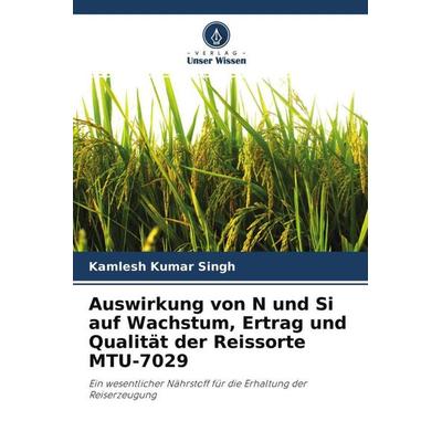 Auswirkung von N und Si auf Wachstum, Ertrag und Qualität der Reissorte MTU-7029, Taschenbuch von Kamlesh Kumar Singh, Verlag Unser Wissen,