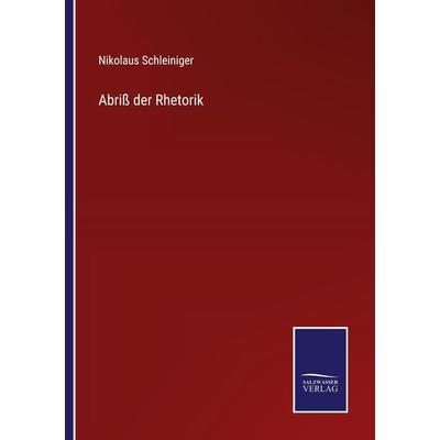 Abriß der Rhetorik, Taschenbuch von Nikolaus Schleiniger, Outlook, 978-3-375-09066-1