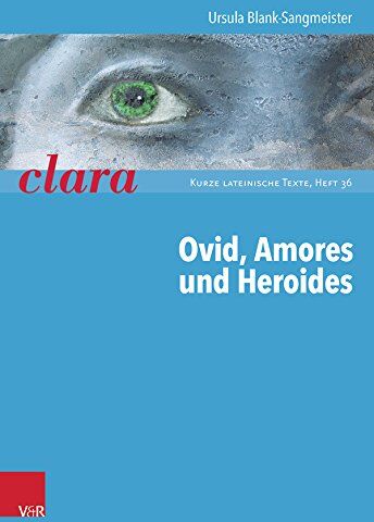 Ursula Blank-Sangmeister - Ovid, Amores Und Heroides: Clara. Kurze Lateinische Texte Heft 036 - Preis vom 19.10.2026 19:33:35 h