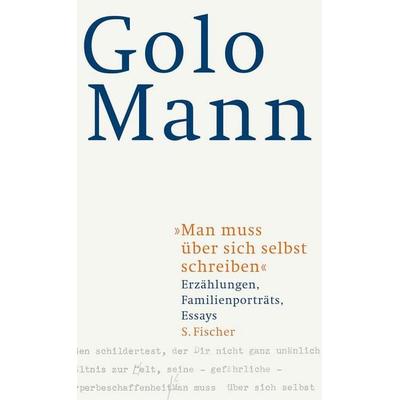 Man muss über sich selbst schreiben, Gebundene Ausgabe von Golo Mann, S. Fischer Verlag, 978-3-10-047915-0