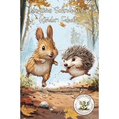 Kreatives Schreiben für Kinder: Fabeln, Taschenbuch von Nanja Holland, Papierfresserchens MTM-Verlag, 978-3-99051-367-5