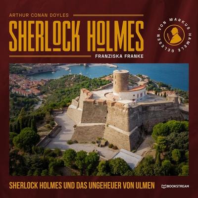 Sherlock Holmes und das Ungeheuer von Ulmen - Arthur Conan Doyle,Franziska Franke, Audio, 9783991246930