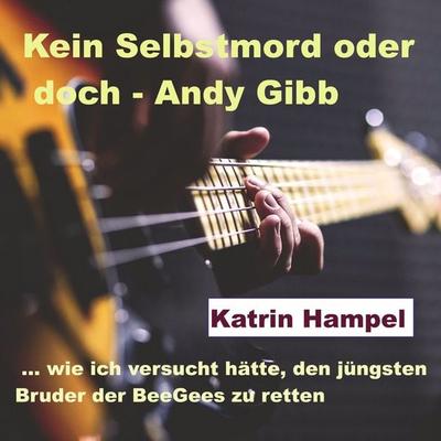 Kein Selbstmord oder doch - Andy Gibb - Katrin Hampel, Audio, 4061707605321