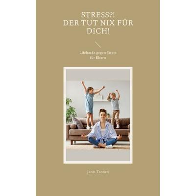 Stress?! Der tut nix für dich!, Taschenbuch von Janet Tannen, BoD – Books on Demand, 978-3-7562-2847-8