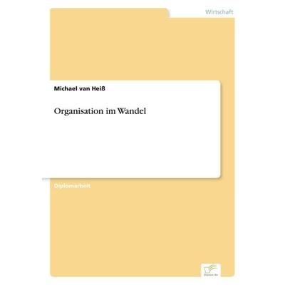 Organisation im Wandel, Taschenbuch von Michael van Heiss, GRIN, 978-3-8386-0499-2
