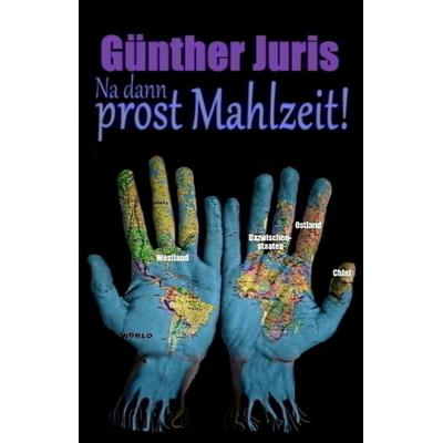 Na dann prost Mahlzeit!, Taschenbuch von Günther Juris, BoD – Books on Demand, 978-3-7504-9323-0