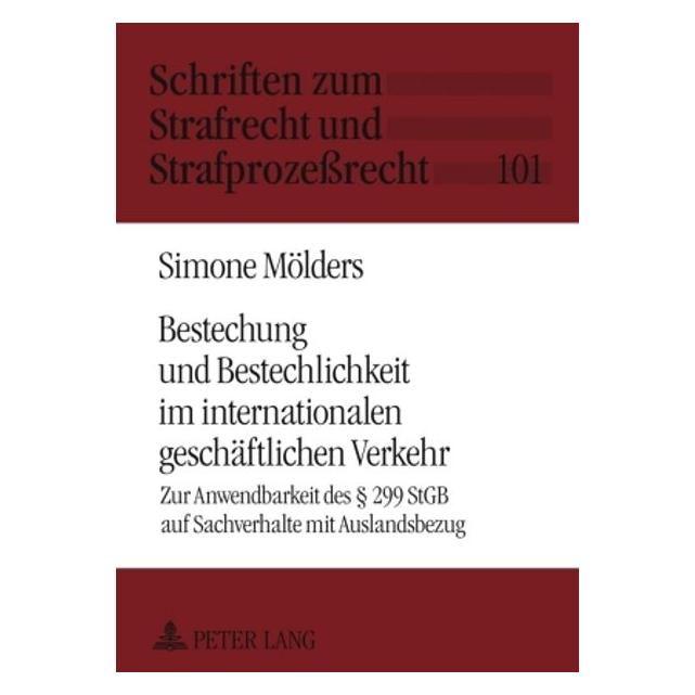 Peter Lang Bestechung und Bestechlichkeit im internationalen geschäftlichen Verkehr (Deutsch, Simone Mölders, 2009) (9231686)