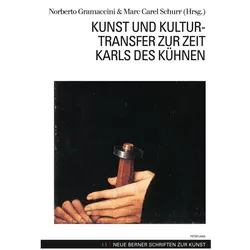 Kunst und Kulturtransfer zur Zeit Karls des Kühnen, Fachbücher von Marc C. Schurr, Norberto Gramaccini