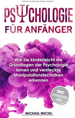 Michael Wechs - Psychologie für Anfänger: Wie Sie kinderleicht die Grundlagen der Psychologie lernen und versteckte Manipulationstechniken erkennen! - Preis vom 15.10.2026 23:06:25 h