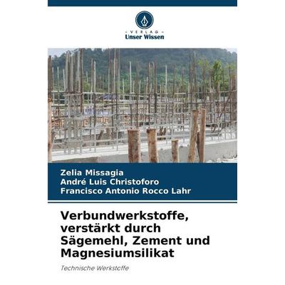 Verbundwerkstoffe, verstärkt durch Sägemehl, Zement und Magnesiumsilikat, Taschenbuch von Zelia Missagia,André Luis Christoforo,Francisco Antonio