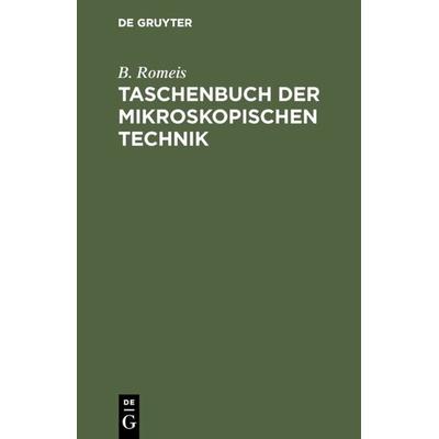 Taschenbuch der mikroskopischen Technik, Gebundene Ausgabe von B. Romeis, De Gruyter Oldenbourg, 978-3-486-76435-2