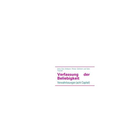 Verfassung der Beliebigkeit, Taschenbuch von Anna Sina Ambaum,Pelwer Selsheim,Golo Trzyczyk, BoD – Books on Demand, 978-3-8391-3377-4